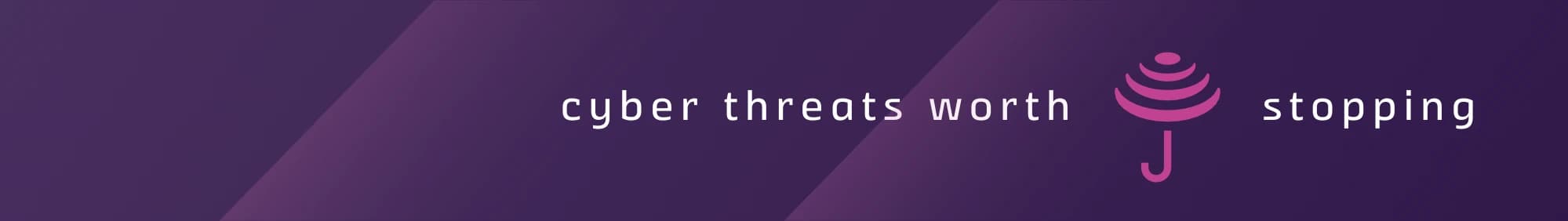 Cyber Threat Worth Stopping visual